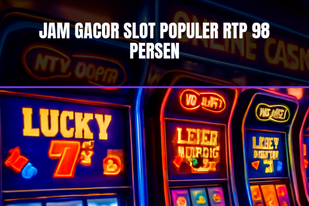 Jam gacor slot populer RTP 98 persen