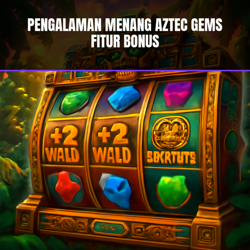 pengalaman menang aztec gems