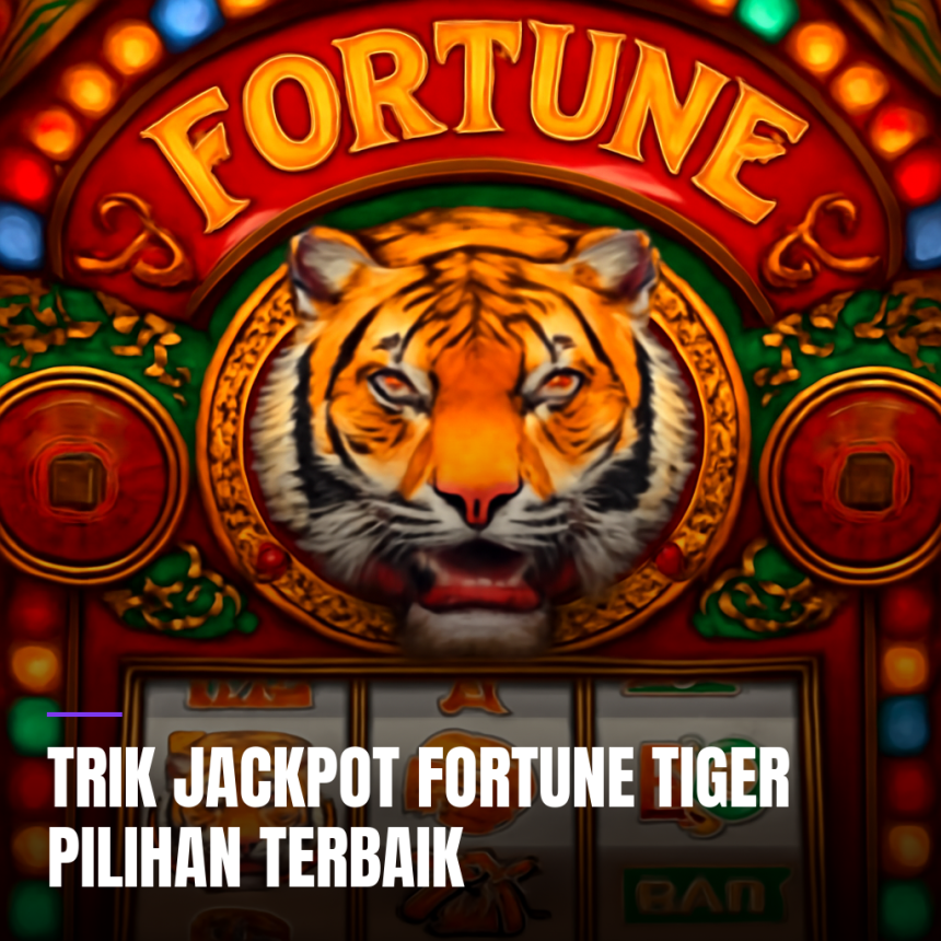Trik jackpot fortune tiger